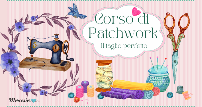 Patchwork: come si fa a tagliare la stoffa in modo preciso? 10 piccoli ma indispensabili consigli per un taglio perfetto